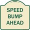 Signmission Designer Series Sign-Speed Bump Ahead, Tan & Green Heavy-Gauge Aluminum, 18" x 18", TG-1818-9889 A-DES-TG-1818-9889 - alternate 1